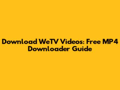 Download WeTV Videos: Free MP4 Downloader Guide
