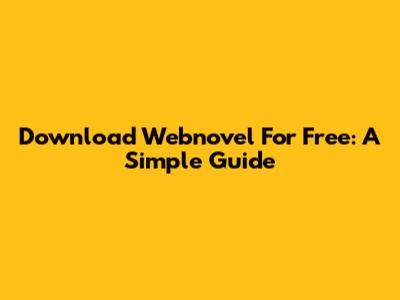 Download Webnovel For Free: A Simple Guide