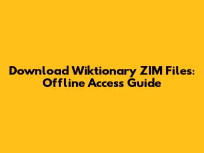 Download Wiktionary ZIM Files: Offline Access Guide