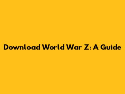 Download World War Z: A Guide