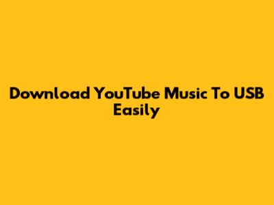 Download YouTube Music To USB Easily