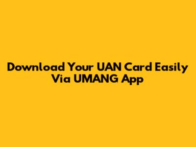 Download Your UAN Card Easily Via UMANG App