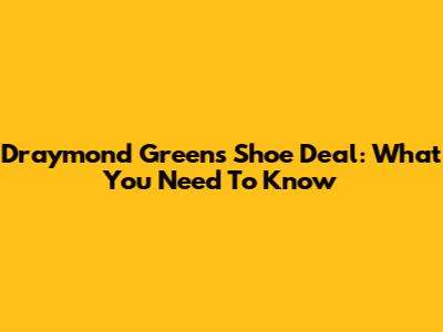 Draymond Green's Shoe Deal: What You Need To Know