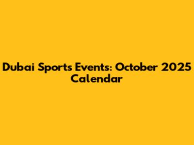 Dubai Sports Events: October 2025 Calendar