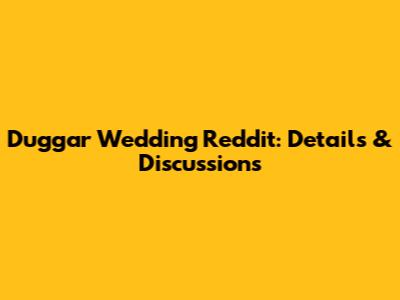 Duggar Wedding Reddit: Details & Discussions