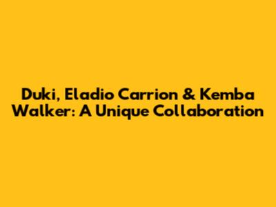 Duki, Eladio Carrion & Kemba Walker: A Unique Collaboration