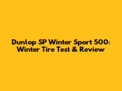 Dunlop SP Winter Sport 500: Winter Tire Test & Review