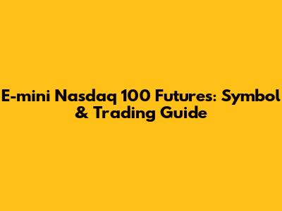 E-mini Nasdaq 100 Futures: Symbol & Trading Guide