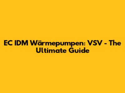 EC IDM Wärmepumpen: VSV - The Ultimate Guide