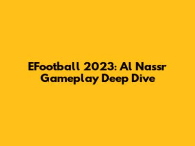 EFootball 2023: Al Nassr Gameplay Deep Dive