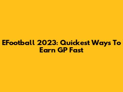 EFootball 2023: Quickest Ways To Earn GP Fast