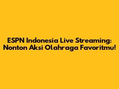 ESPN Indonesia Live Streaming: Nonton Aksi Olahraga Favoritmu!