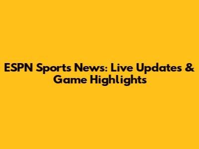 ESPN Sports News: Live Updates & Game Highlights