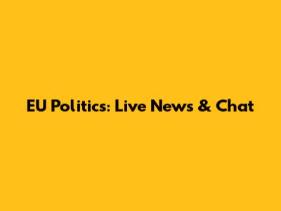 EU Politics: Live News & Chat