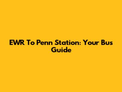 EWR To Penn Station: Your Bus Guide