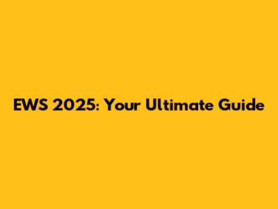 EWS 2025: Your Ultimate Guide