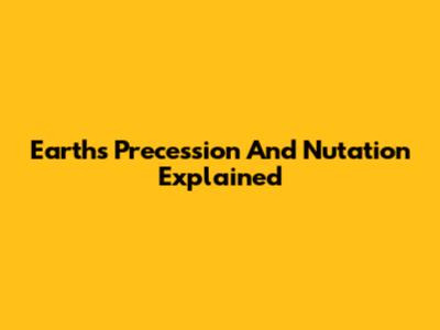 Earth's Precession And Nutation Explained