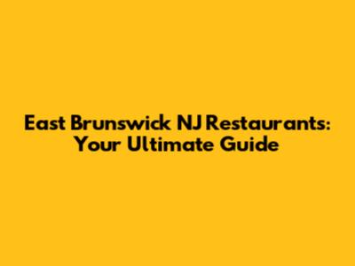 East Brunswick NJ Restaurants: Your Ultimate Guide