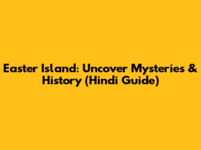 Easter Island: Uncover Mysteries & History (Hindi Guide)