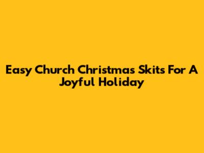 Easy Church Christmas Skits For A Joyful Holiday