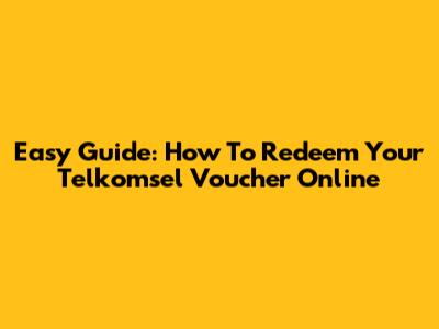 Easy Guide: How To Redeem Your Telkomsel Voucher Online