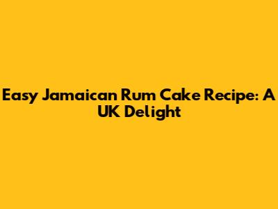 Easy Jamaican Rum Cake Recipe: A UK Delight