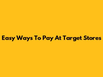 Easy Ways To Pay At Target Stores