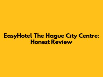 EasyHotel The Hague City Centre: Honest Review