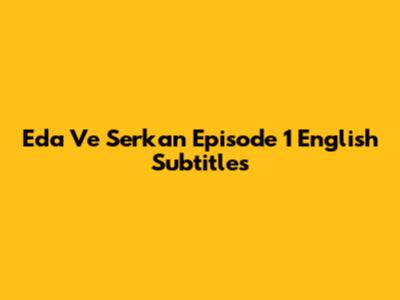 Eda Ve Serkan Episode 1 English Subtitles