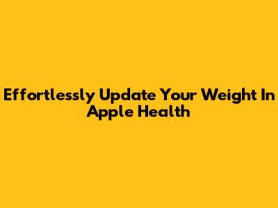 Effortlessly Update Your Weight In Apple Health