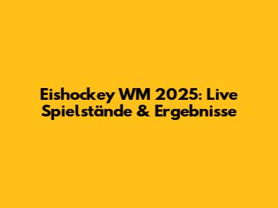 Eishockey WM 2025: Live Spielstände & Ergebnisse