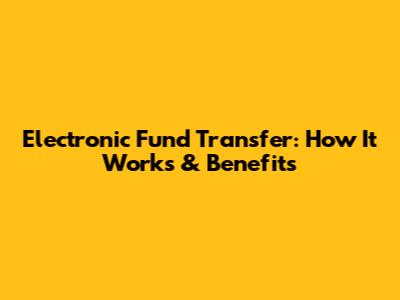 Electronic Fund Transfer: How It Works & Benefits
