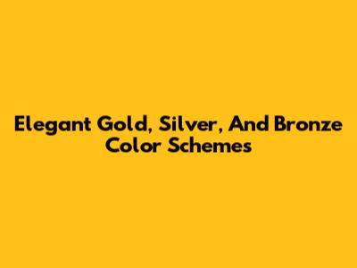 Elegant Gold, Silver, And Bronze Color Schemes