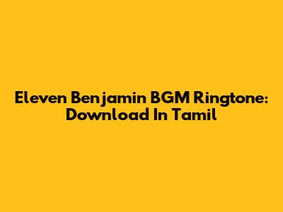 Eleven Benjamin BGM Ringtone: Download In Tamil