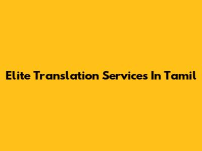 Elite Translation Services In Tamil