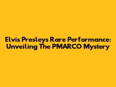 Elvis Presley's Rare Performance: Unveiling The PMARCO Mystery