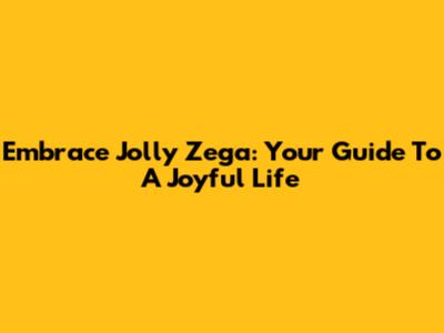 Embrace Jolly Zega: Your Guide To A Joyful Life