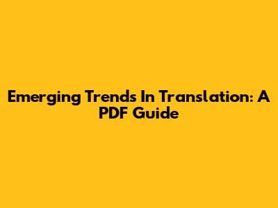 Emerging Trends In Translation: A PDF Guide