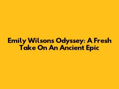 Emily Wilson's Odyssey: A Fresh Take On An Ancient Epic