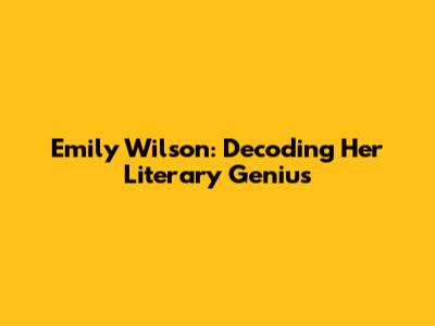 Emily Wilson: Decoding Her Literary Genius