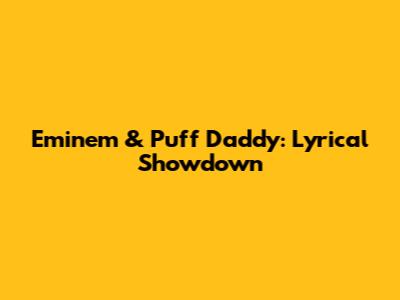Eminem & Puff Daddy: Lyrical Showdown