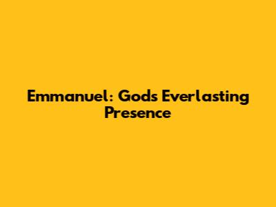 Emmanuel: God's Everlasting Presence