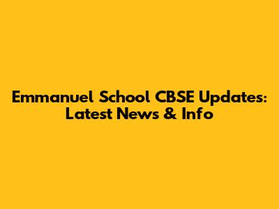 Emmanuel School CBSE Updates: Latest News & Info