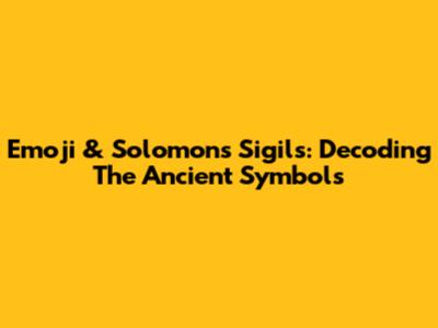 Emoji & Solomon's Sigils: Decoding The Ancient Symbols