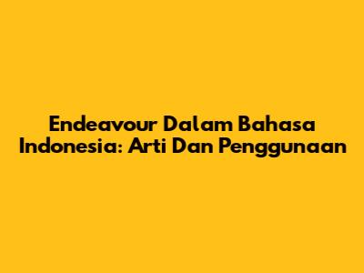 Endeavour Dalam Bahasa Indonesia: Arti Dan Penggunaan