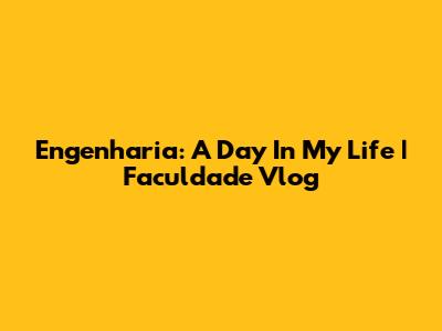 Engenharia: A Day In My Life | Faculdade Vlog