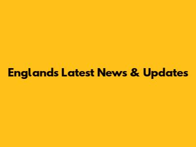 England's Latest News & Updates