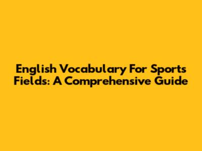 English Vocabulary For Sports Fields: A Comprehensive Guide