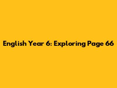 English Year 6: Exploring Page 66