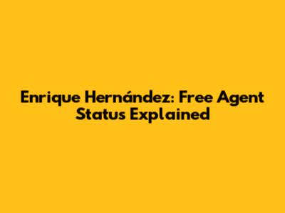 Enrique Hernández: Free Agent Status Explained